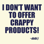 I dont want to offer crappy products